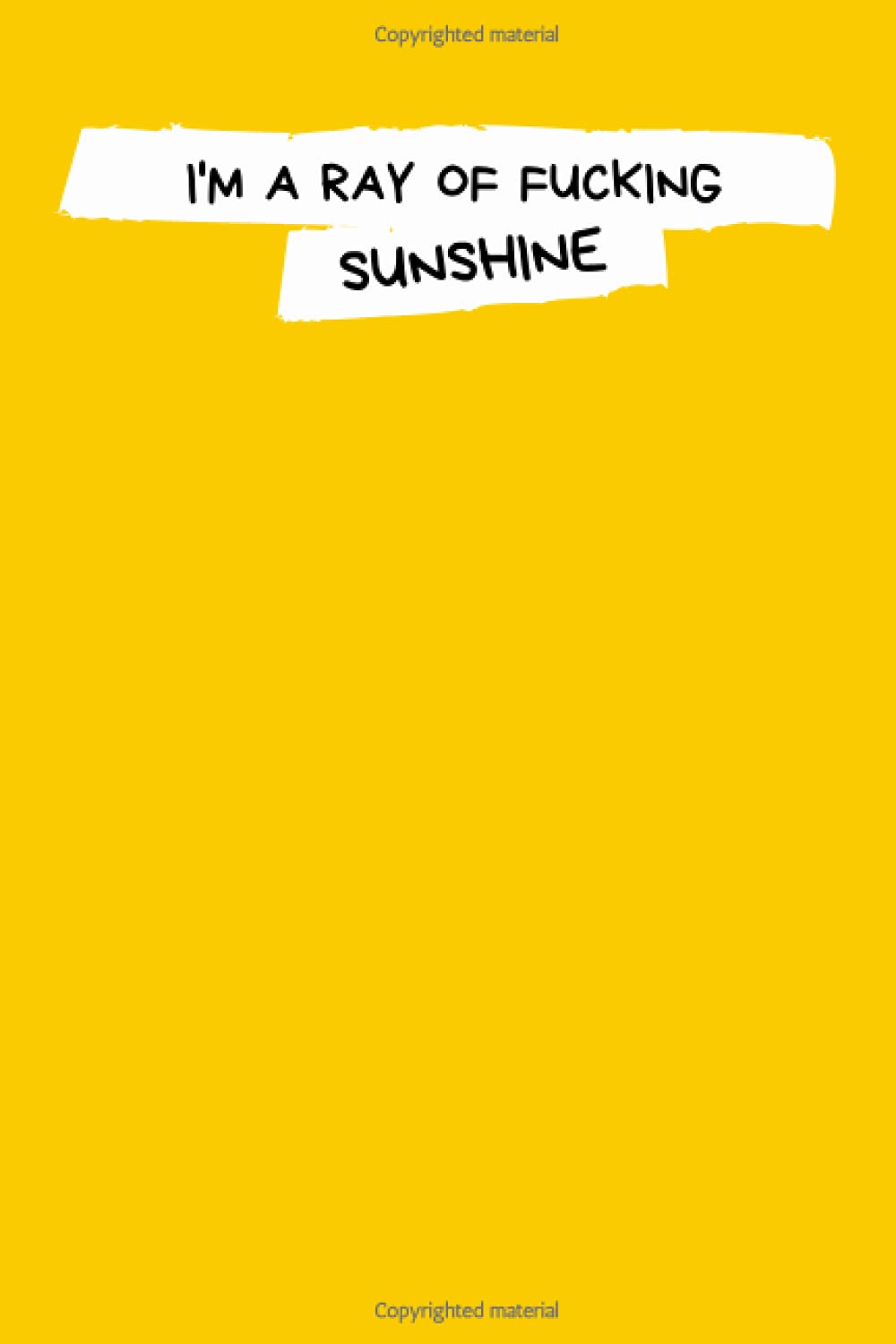 I'm A Ray Of Fucking Sunshine: Sweary Funny Lined Notebook