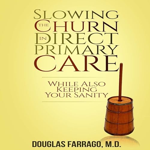 Slowing the Churn in Direct Primary Care | Douglas Farrago MD episode artwork