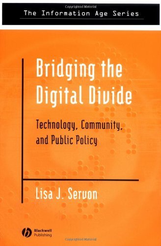 Bridging the Digital Divide: Technology, Community and Public Policy (Information Age Series Book 1)