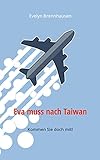 Eva muss nach Taiwan: Kommen Sie doch mit! - Evelyn Brennhausen 