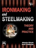 Ironmaking and Steelmaking: Theory and Practice