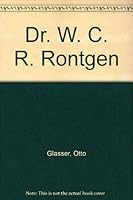 Dr. W. C. R. Rontgen 0398021961 Book Cover