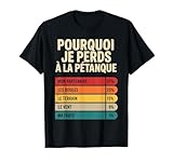 Pourquoi Je Perds à la Pétanque Cadeau Drôle Humour Pétanque T-Shirt