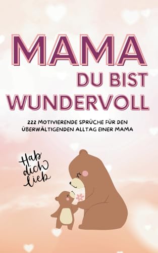 Mama, du bist wundervoll! 222 motivierende Sprüche für mehr Gelassenheit,...
