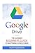 Produktbild Google Drive: The Ultimate Beginners Guide to Mastering Google Drive [Booklet] (Docs, Sheets, Cloud Storage, File Backup, Picture and Video Storage, Band 1)