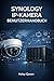 SYNOLOGY IP-KAMERA BENUTZERHANDBUCH: Eine schrittweise Anleitung zum Aufbau einer zuverlässigen IP-Kameraüberwachung mit Synology NAS
