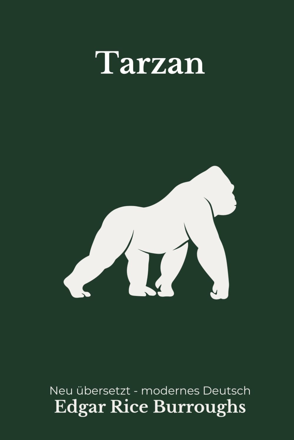 Tarzan: Die vollständige Ausgabe in moderner deutscher Übersetzung von Edgar Rice Burroughs