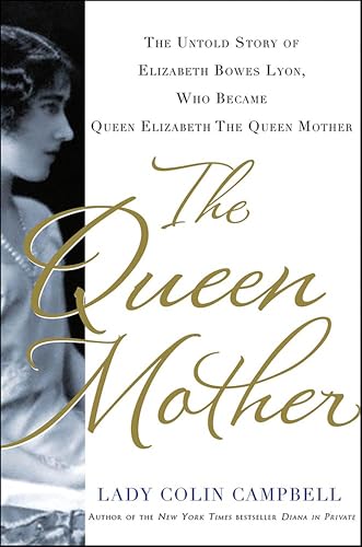 The Queen Mother: The Untold Story of Elizabeth Bowes Lyon, Who Became Queen Elizabeth The Queen Mother