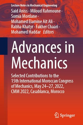 Advances in Mechanics: Selected Contributions to the 15th International Moroccan Congress of Mechanics, May 24-27, 2022, CMM 2022, Casablanca, Morocco (Lecture Notes in Mechanical Engineering)