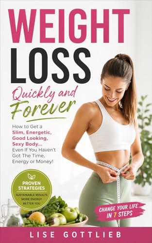 Weight Loss Quickly And Forever: How to get a slim,