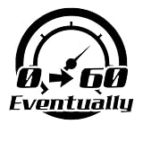UR Impressions Blk 0 to 60 Eventually Decal Vinyl Sticker Graphics for Cars Trucks SUV Vans Walls...