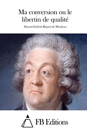 Ma conversion ou le libertin de qualité (French Edition)