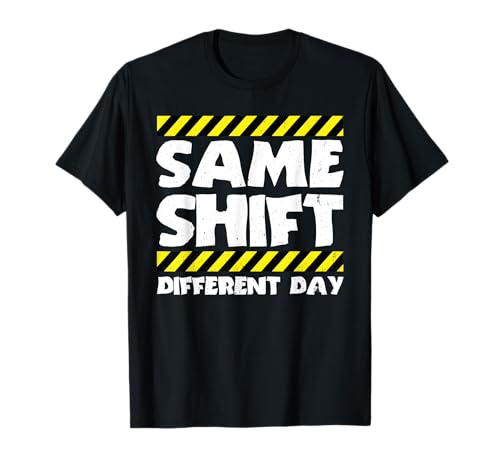 Same Shift Different Day - Factory Worker T-Shirt