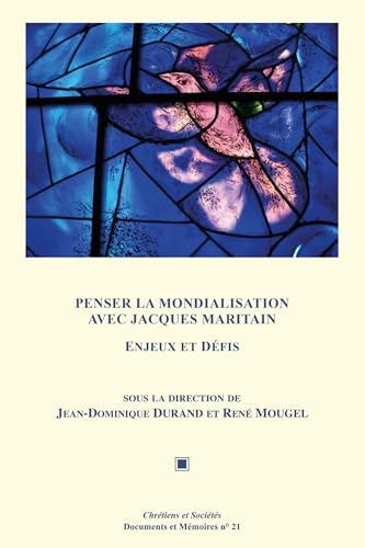 Penser la mondialisation avec Jacques Maritain: Enjeux et défis (Chrétiens et Sociétés. Documents et Mémoires)