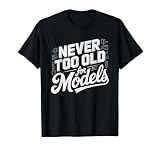 Never Too Old Plastic Models Build Kits Adult Hobby Model Camiseta