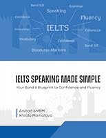IELTS Speaking Made Simple: Your Band 9 Blueprint to Confidence and Fluency 9910870053 Book Cover