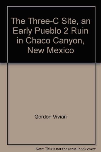 The Three-C site, an early Pueblo II ruin in Chaco Canyon, New Mexico (University of New Mexico publications in anthropology)