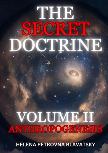 The Secret Doctrine Volume 2: Anthropogenesis (Annotated): The Synthesis of Science, Religion, and Philosophy