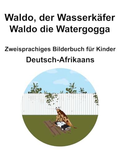 Deutsch-Afrikaans Waldo, der Wasserkäfer / Waldo die Watergogga Zweisprachiges Bilderbuch für Kinder (German Edition)