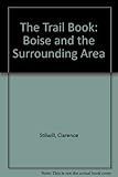 The Trail Book: Boise and the Surrounding Area