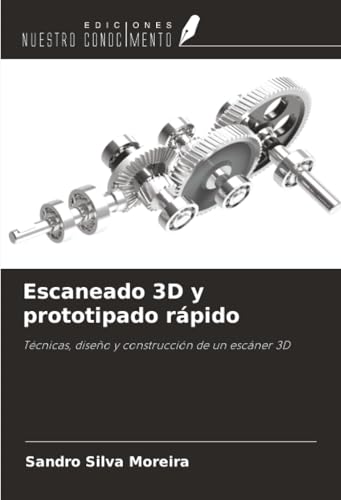 Escaneado 3D y prototipado rápido: Técnicas, diseño y