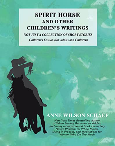 Spirit Horse and Other Children’s Writings: Not Just a Collection of Short Stories, Children’s Edition (For Adults and Children (English Edition)