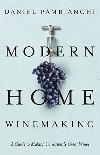 Compare Textbook Prices for Modern Home Winemaking: A Guide to Making Consistently Great Wines ISBN 9781550655636 by Pambianchi, Daniel