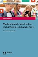 Medienhandeln Von Kindern Im Kontext des Schul?bertritts : Eine Explorative Studie 3848779455 Book Cover