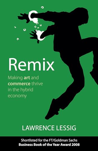 Remix: Making Art And Commerce Thrive In The Hybrid Economy