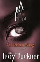 A Bird in Flight: On Broken Wings 0972793305 Book Cover