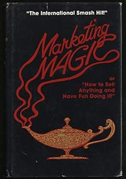 MARKETING MAGIC, or "How to Sell Anything & Have Fun Doing It"