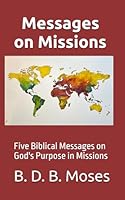 Messages on Missions: Five Biblical Messages on God's Purpose in Missions B0DBZHFWK3 Book Cover