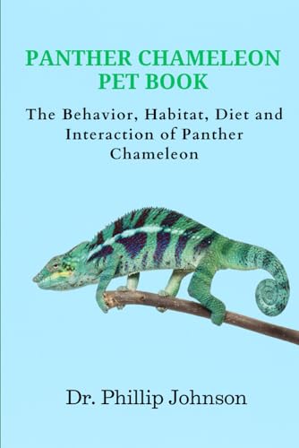 Panther Chameleon Pet Book: The Behavior, Habitat, Diet and Interaction of Panther Chameleon