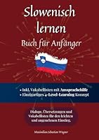 Slowenisch lernen - Buch für Anfänger: Dialoge, Übersetzungen und Vokabellisten für den leichten und angenehmen Einstieg. 3695185767 Book Cover