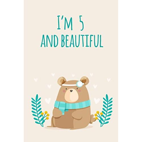 I'm 5 and Beautiful: Teddy Bear Sketchbook and Journal 5th Birthday gifts for 5 Years Old Girls Women, Teddy Bear Decoration for girls