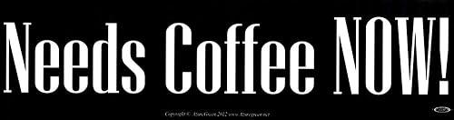 Necesita café ahora. - Pegatina para parachoques (11,5 x 3 pulgadas)