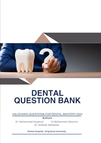 Dental Question Bank: UNLOCKING QUESTIONS FOR DENTAL MASTERY 2025