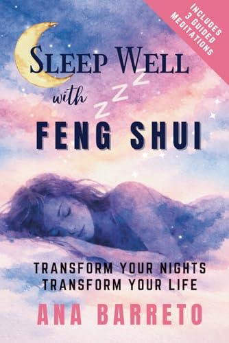 Sleep Well With Feng Shui: Transform Your Nights Transform Your Life