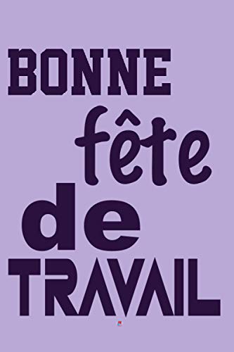 bonne fête de travail: meilleur cadeau pour toutes vos collègues aux travail pour célébrer leur jour- Journal inspirant - bon design - Cahier à écrire pour votre quotidien... (French Edition)
