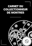 collectionneur montres anciennes à gousset  Carnet du collectionneur de montres: Consignez 50 montres avec des fiches détaillées : marque, modèle, numéro de série, calibre, rubis, complications, matériaux, finitions et notes personnelles