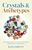 Crystals & Archetypes: Using Crystals and Tarot for Archetypal Divination and Personal Transformation
