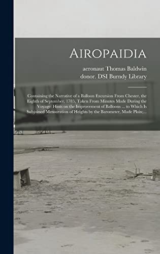 Airopaidia: Containing the Narrative of a Balloon Excursion From Chester, the Eighth of September, 1785, Taken From Minutes Made During the Voyage: ... Mensuration of Heights by the Barometer, ...