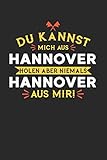  DU KANNST MICH AUS HANNOVER HOLEN ABER NIEMALS HANNOVER AUS MIR!: Notizbuch A5 liniert 120 Seiten, Notizheft / Tagebuch / Reise Journal, perfektes Geschenk für alle dessen Heimatstadt Hannover ist