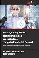 Paradigmi algoritmici pionieristici nella progettazione computazionale dei farmaci (Italian Edition) 6208459915 Book Cover