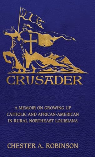 Crusader: A Memoir on Growing Up Catholic and African-American in Rural Northeast Louisiana