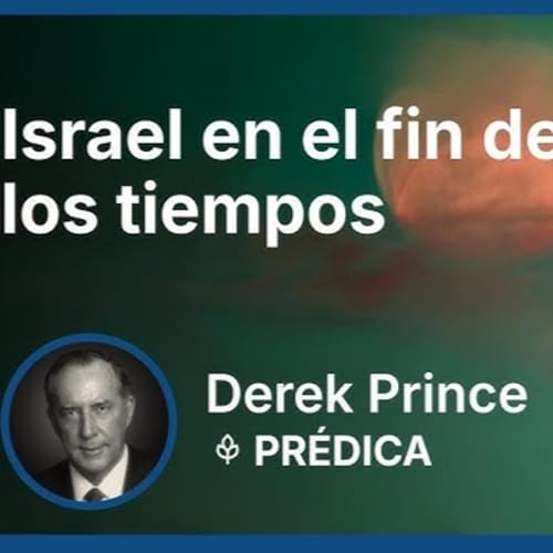 Israel en el fin de los tiempos | Part 4 - &iquest;D&oacute;nde estamos en Profec&iacute;a B&iacute;blica? | Derek Prince