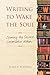 Writing to Wake the Soul: Opening the Sacred Conversation Within