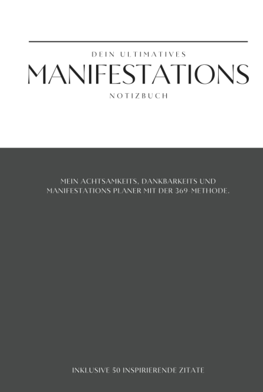 Das ultimative Manifestations-Notizbuch: Dein ständiger Begleiter für Dankbarkeit, Achtsamkeit und die 369 Methode – inklusive 50 inspirierenden Zitaten - 130 Seiten