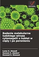 Badanie molekularne ludzkiego wirusa cytomegalii u kobiet w ciazy i po poronieniu (Polish Edition) 620898954X Book Cover