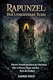 Rapunzel: Der unsichtbare Turm: Untertitel: Düstere Neuinterpretation des Märchens über verbotene Magie und den Preis der Freiheit (Essence of the Story: A Dark Retelling of Rapunzel) (German Edition)